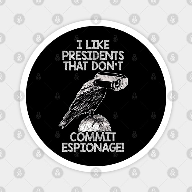 I Like Presidents That Don't Commit Espionage! Magnet by Classified Shirts